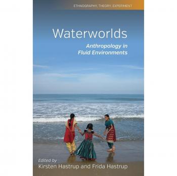 Waterworlds: Ethnographic Insights on Fluid Environments (Anthropology Series, Volume 3)