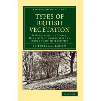 Tipos de Vegetación Británica: Por Miembros del Comité Central para la Encuesta y Estudio de la Vegetación Británica (Colección de Biblioteca de Cambridge - Botánica y Horticultura)