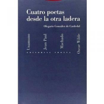 Cuatro Poetas Desde La Otra Ladera. Unamuno, Jean Paul, Machado, Oscar Wilde
