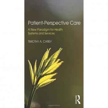 Patient-Perspective Care: A New Paradigm for Health Systems and Services