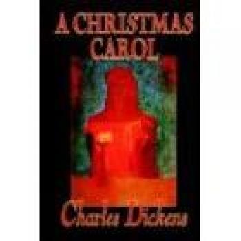 A Christmas Carol: Classic Fiction by Charles Dickens