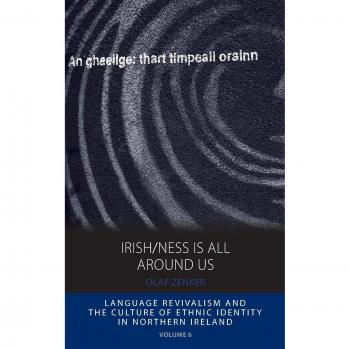 Revitalización del Idioma y Cultura de Identidad Étnica en Irlanda del Norte: La Irlandesidad Está a Nuestro Alrededor (Tapa Dura) por Olaf Zenker