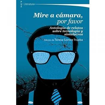 mire a cámara, Por Favor. Antología de relatos sobre Tecnología y Simulacros: 9