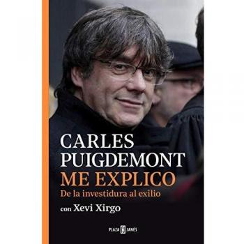 Me explico: De la investidura al exilio - Puigdemont Carles / Xirgo Xevi