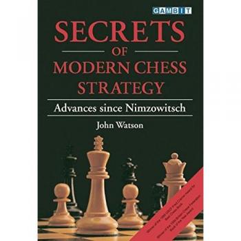 Secrets of Modern Chess Strategy: Advances Since Nimzowitsch