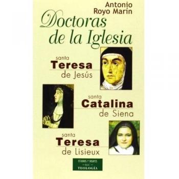 Doctoras de la Iglesia: Santa Teresa de Jesús, Santa Catalina de Siena y Santa Teresa de Lisieux