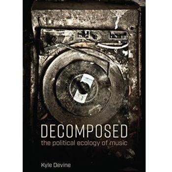 Decomposed: The Political Ecology of Music