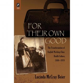 Por su propio bien: La transformación de la cultura de salud de la clase trabajadora inglesa, 1880–1970 - Edición en tapa blanda por Lucinda McCray Beier