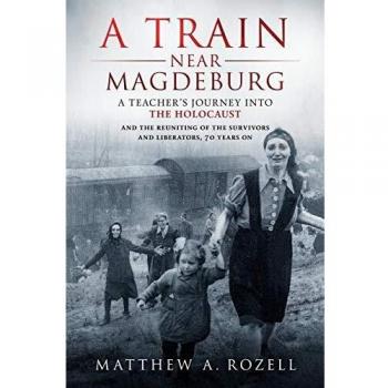 A Train Near Magdeburg: A Teacher's Journey into the Holocaust - 70th Anniversary Edition