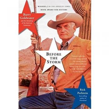 Before the Storm: Barry Goldwater and the Unmaking of the American Consensus