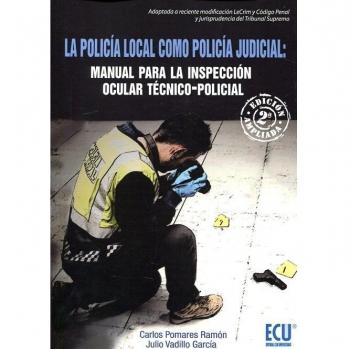 La policía local como Policía Judicial: Manual para la Inspección ocular técnico-policial. 2a edición