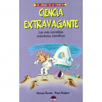 Ciencia extravagante - las mas increibles anecdotas cientificas