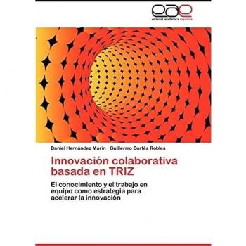 Innovación colaborativa basada en TRIZ: El conocimiento y el trabajo en equipo como estrategia para acelerar la innovación