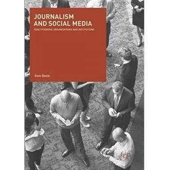 Journalism and Social Media: Practitioners, Organisations and Institutions