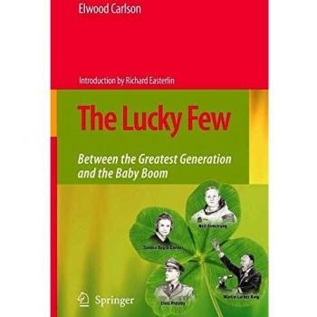 The Lucky Few: Between the Greatest Generation and the Baby Boom