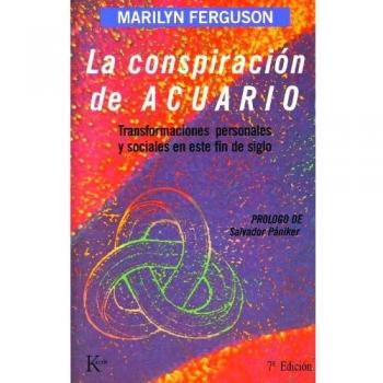 La conspiración de Acuario: Transformaciones personales y sociales en este fin de siglo - Marilyn Ferguson