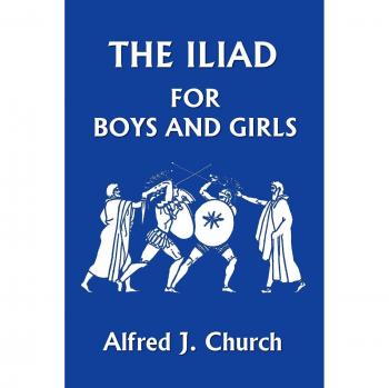 The Iliad for Boys and Girls: A Child-Friendly Adaptation of Homer's Epic Tale