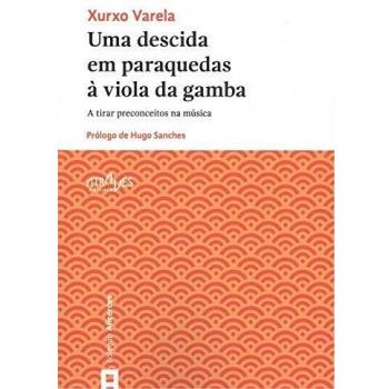 Uma descida em paraquedas à viola da gamba: A tirar preconceitos na música: 6