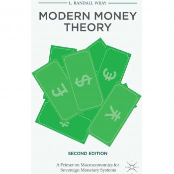 Modern Money Theory: A Primer on Macroeconomics for Sovereign Monetary Systems, Second Edition