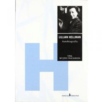 Una mujer inacabada: Autobiografía - Lillian Hellman