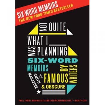 Six-Word Memoirs Collection: Not Quite What I Was Planning by Larry Smith