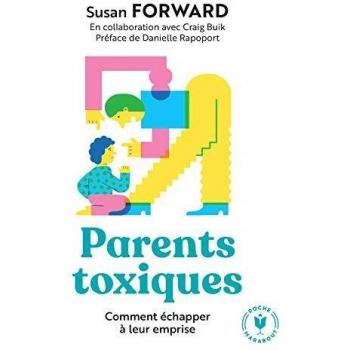 Toxic Parents: How to Break Free from Their Grip by Susan Forward