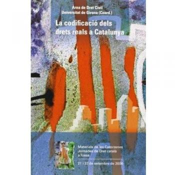 La codificació dels drets reals a Catalunya: Materials de les Catorzenes Jornades de Dret català a Tossa: 14