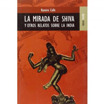 La mirada de Shiva y otros relatos sobre la India - Ramiro Calle