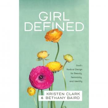 Girl Defined: God's Radical Design for Beauty, Femininity, and Identity