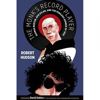 The Monk's Record Player: Thomas Merton, Bob Dylan, and the Perilous Summer of 1966