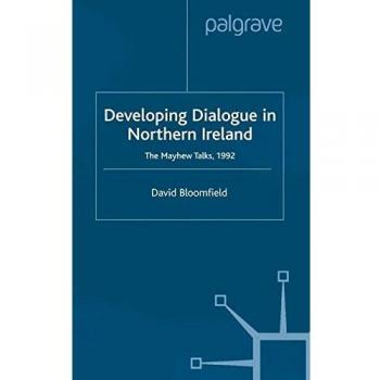 Developing Dialogue in Northern Ireland: The Mayhew Talks 1992