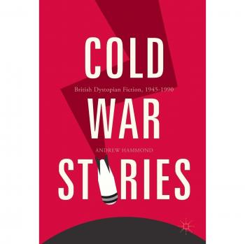 Cold War Stories: British Dystopian Fiction, 1945-1990