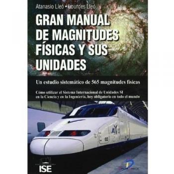 Gran manual de magnitudes físicas y sus unidades.: Un estudio sistemático de 565 magnitudes físicas.