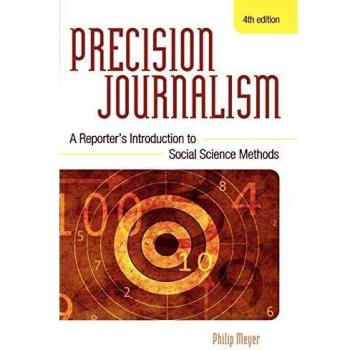 Precision Journalism: A Reporter's Introduction to Social Science Methods: A Reporter's Introduction to Social Science Methods, Fourth Edition