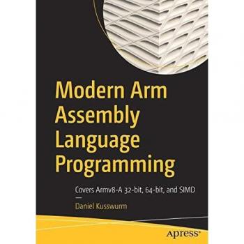 Modern Arm Assembly Language Programming: Covers Armv8-A 32-bit, 64-bit, and SIMD