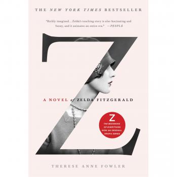 Zelda Fitzgerald: A Novel - The Life of Zelda by Therese Anne Fowler