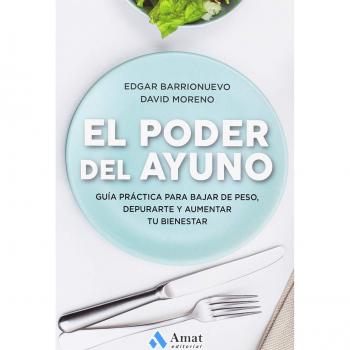 El poder del ayuno: Guía práctica para bajar de peso, depurarte y aumentar tu bienestar - Barrionuevo Burgos, Edgar/moreno, David