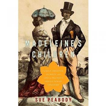 Madeleine's Children: Family, Freedom, Secrets, and Lies in France's Indian Ocean Colonies