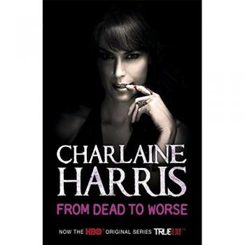 Desde Muerto hasta Peor: Novela de True Blood (Libro 8 de Sookie Stackhouse)