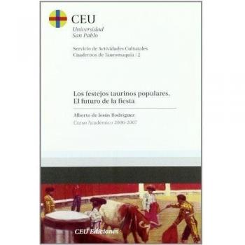 Los festejos taurinos populares. El futuro de la fiesta: Curso Académico 2006-2007 - Jesús Rodríguez, Alberto de