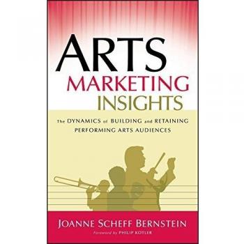 Arts Marketing Insights: The Dynamics of Building and Retaining Performing Arts Audiences