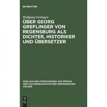 Estudio literario sobre Georg Greflinger de Regensburg como poeta, historiador y traductor: Fuentes y investigaciones sobre los pueblos germánicos, volumen 49