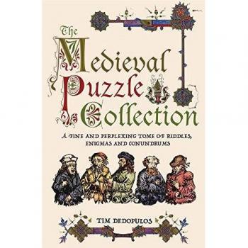 The Medieval Puzzle Collection: A Fine Perplexing Tome of Riddles, Enigmas and Conundrums