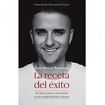 La receta del éxito: 40 claves para convertirse en un emprendedor exitoso / The Recipe for Success