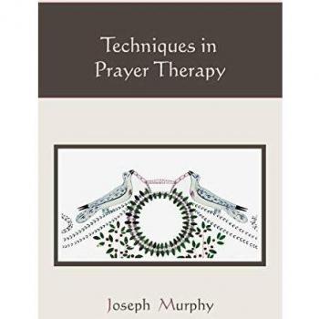 Joseph Murphy's Prayer Therapy Techniques Guide