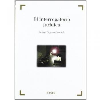 Bases científicas del interrogatorio jurídico - 1ª edición - A. Segura Oronich