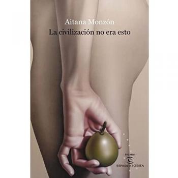 La civilización no era esto: IV Premio ESPASAesPOESÍA
