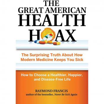 The Surprising Truth About How Modern Medicine Keeps You Sick? How to Choose a Healthier Happier and DiseaseFree Life