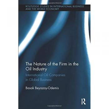The Nature of the Firm in the Oil Industry: International Oil Companies in Global Business