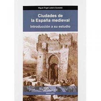 Ciudades De La España medieval. Introducción A Su Estudio